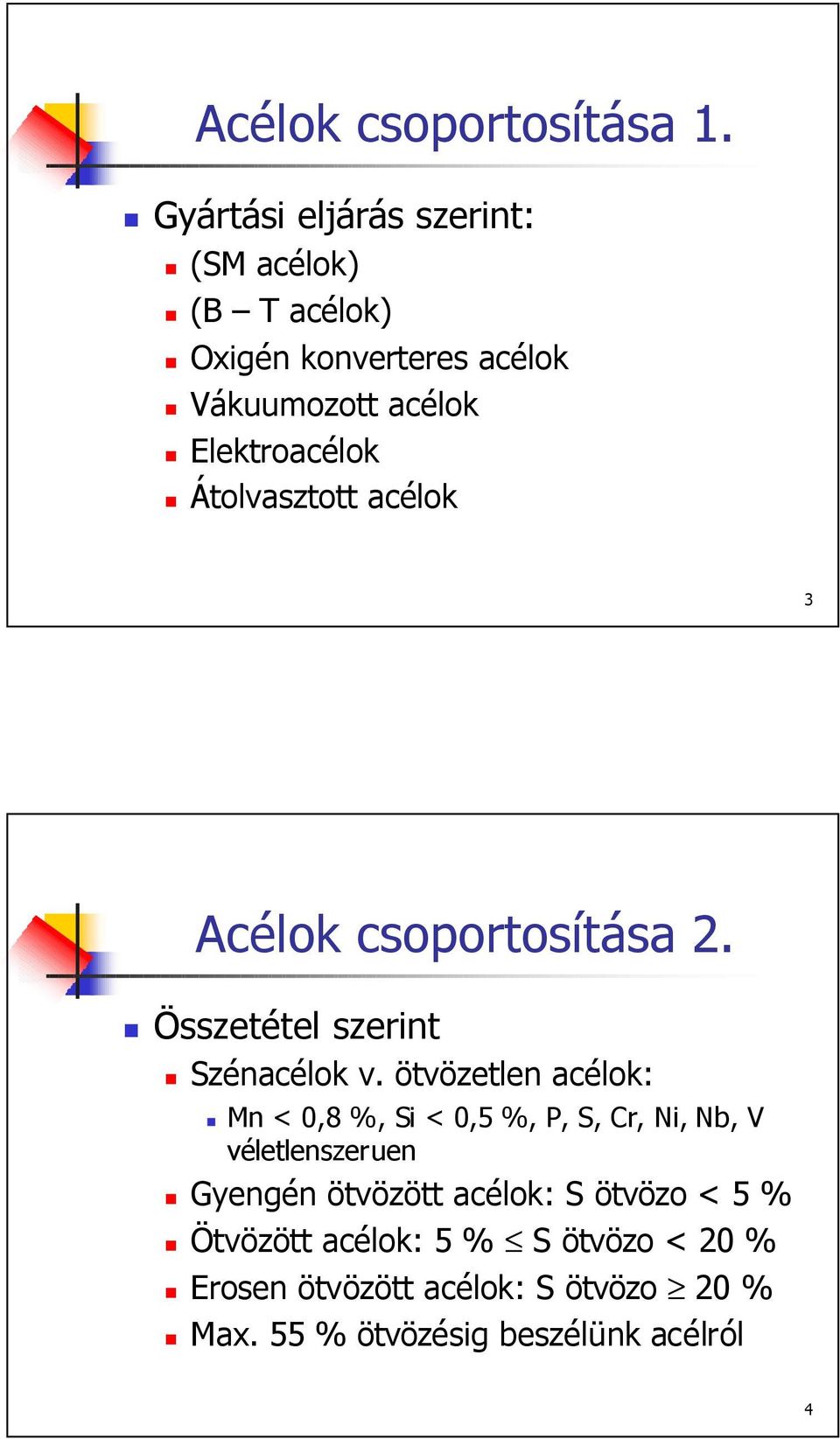 Átolvasztott acélok 3 Acélok csoportosítása 2. Összetétel szerint Szénacélok v.