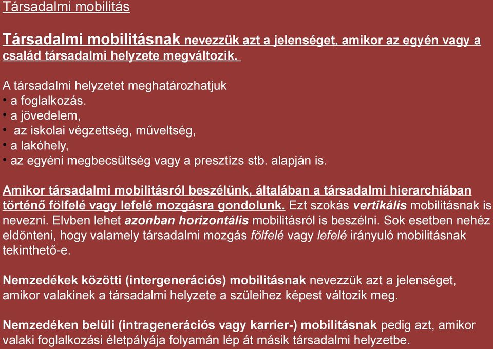 Amikor társadalmi mobilitásról beszélünk, általában a társadalmi hierarchiában történő fölfelé vagy lefelé mozgásra gondolunk. Ezt szokás vertikális mobilitásnak is nevezni.