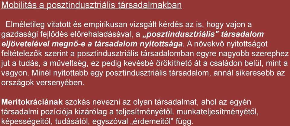 A növekvő nyitottságot feltételezők szerint a posztindusztriális társadalomban egyre nagyobb szerephez jut a tudás, a műveltség, ez pedig kevésbé örökíthető át a családon belül,