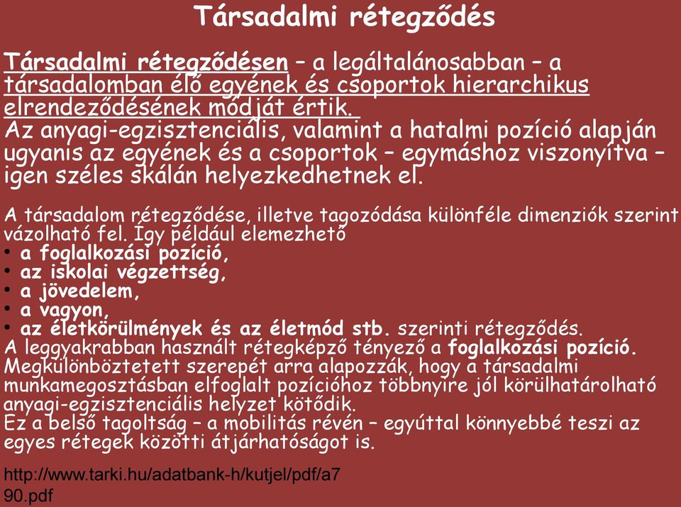 A társadalom rétegződése, illetve tagozódása különféle dimenziók szerint vázolható fel.