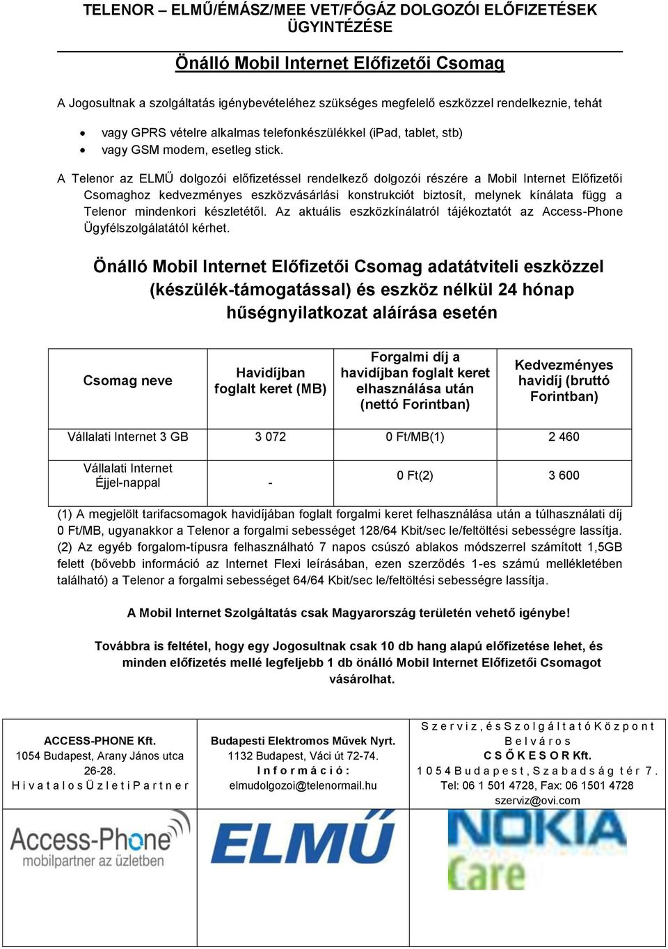 A Telenor az ELMŰ dolgozói előfizetéssel rendelkező dolgozói részére a Mobil Internet Előfizetői Csomaghoz kedvezményes eszközvásárlási konstrukciót biztosít, melynek kínálata függ a Telenor