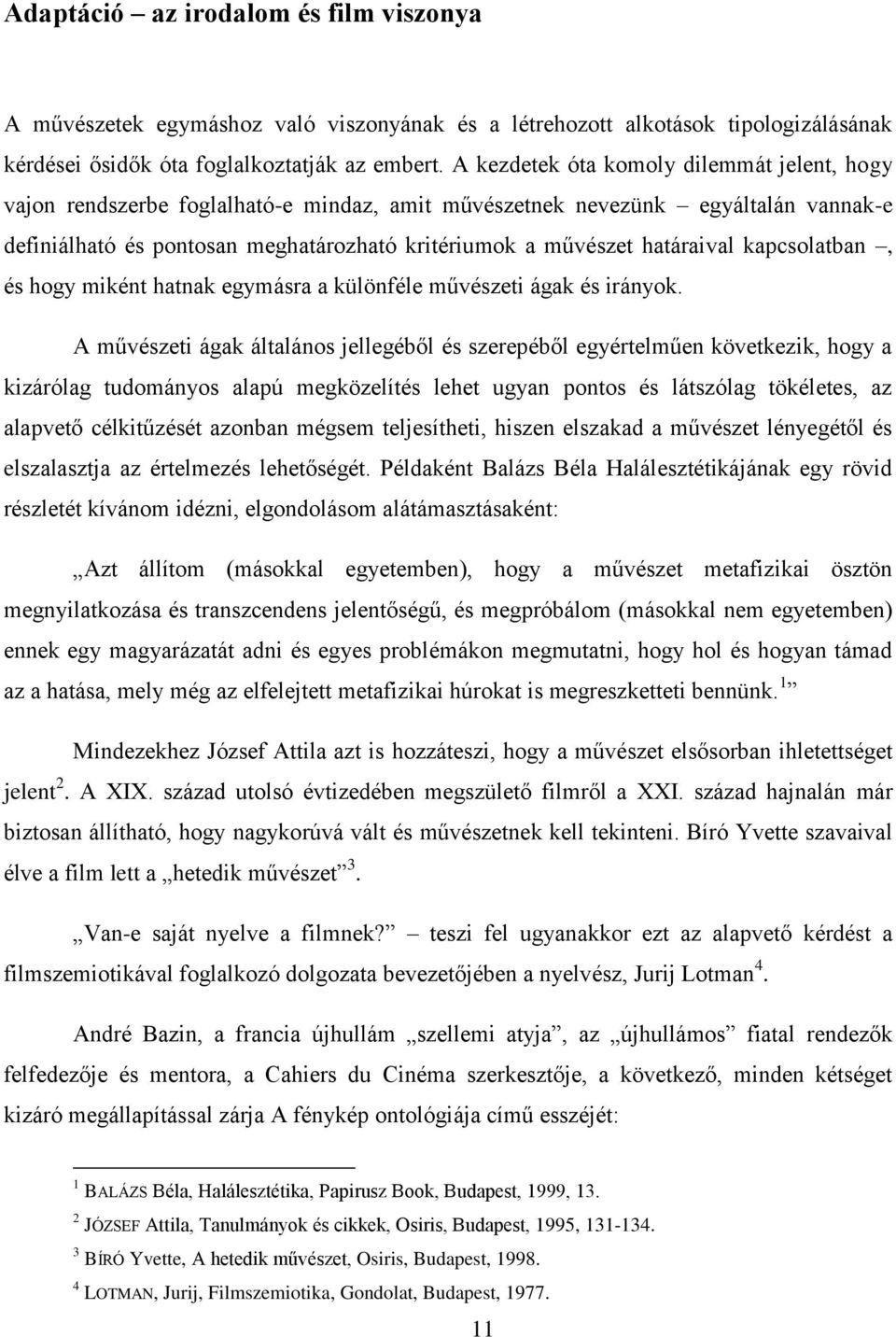 határaival kapcsolatban, és hogy miként hatnak egymásra a különféle művészeti ágak és irányok.