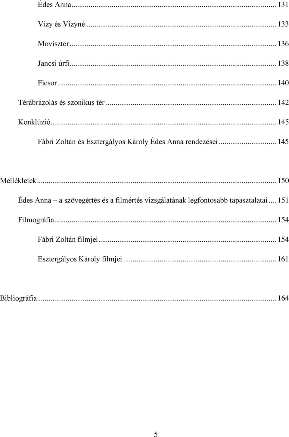 .. 145 Fábri Zoltán és Esztergályos Károly Édes Anna rendezései... 145 Mellékletek.