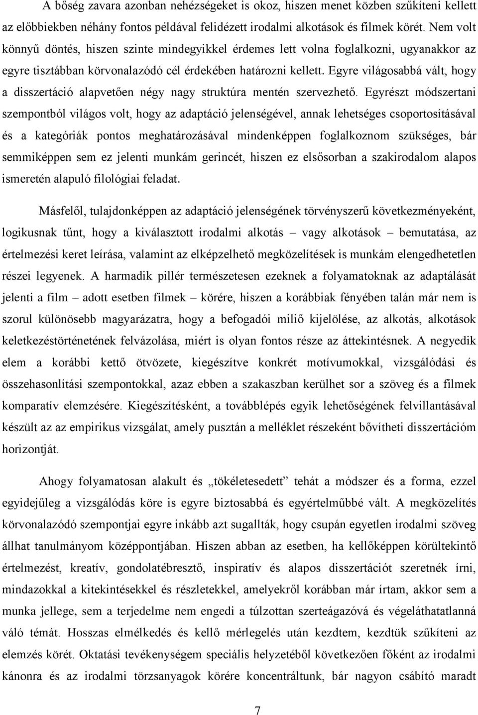 Egyre világosabbá vált, hogy a disszertáció alapvetően négy nagy struktúra mentén szervezhető.
