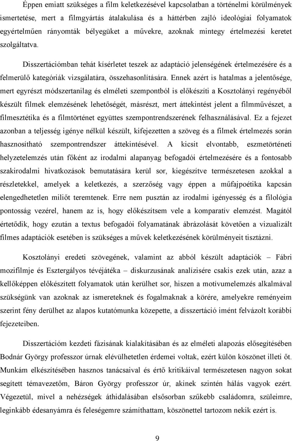 Disszertációmban tehát kísérletet teszek az adaptáció jelenségének értelmezésére és a felmerülő kategóriák vizsgálatára, összehasonlítására.