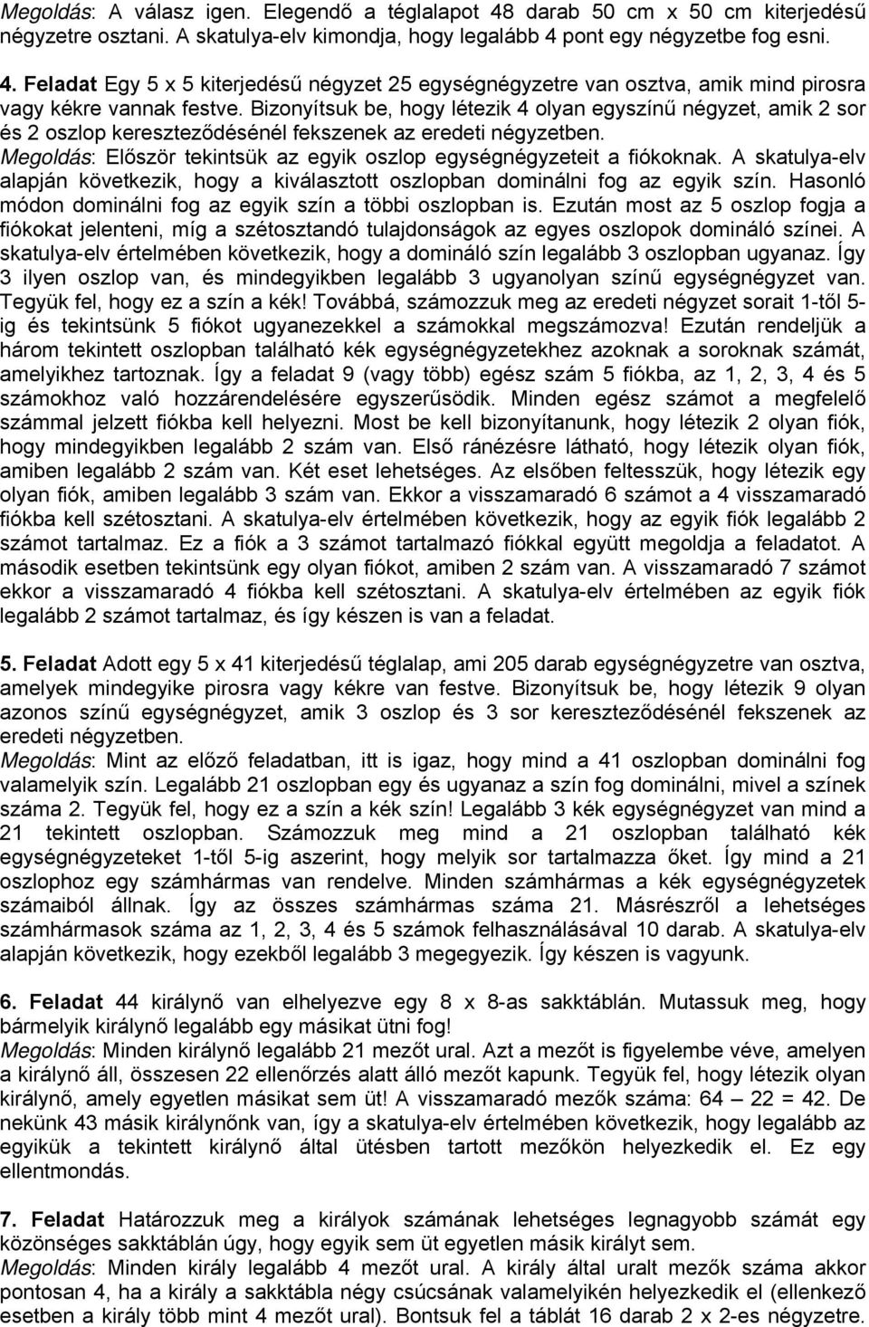 A skatulya-elv alapján következik, hogy a kiválasztott oszlopban dominálni fog az egyik szín. Hasonló módon dominálni fog az egyik szín a többi oszlopban is.