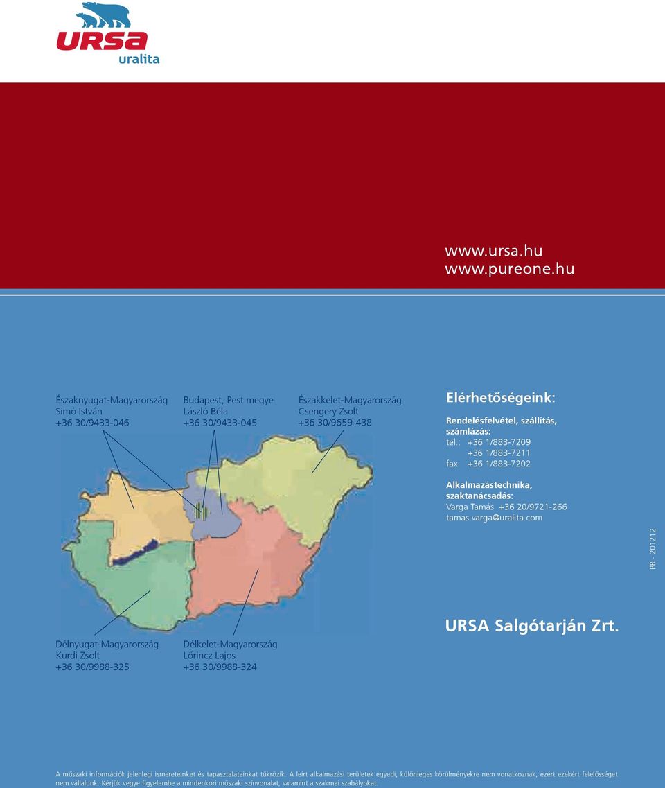 szállítás, számlázás: tel.: +36 1/883-7209 +36 1/883-7211 fax: +36 1/883-7202 Alkalmazástechnika, szaktanácsadás: Varga Tamás +36 20/9721-266 tamas.varga@uralita.