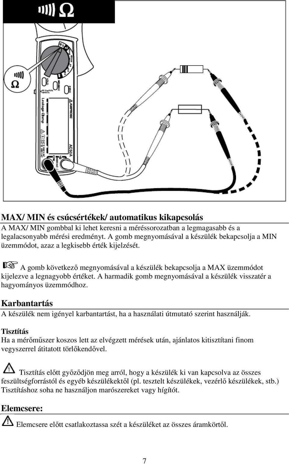 A harmadik gomb megnyomásával a készülék visszatér a hagyományos üzemmódhoz. Karbantartás A készülék nem igényel karbantartást, ha a használati útmutató szerint használják.