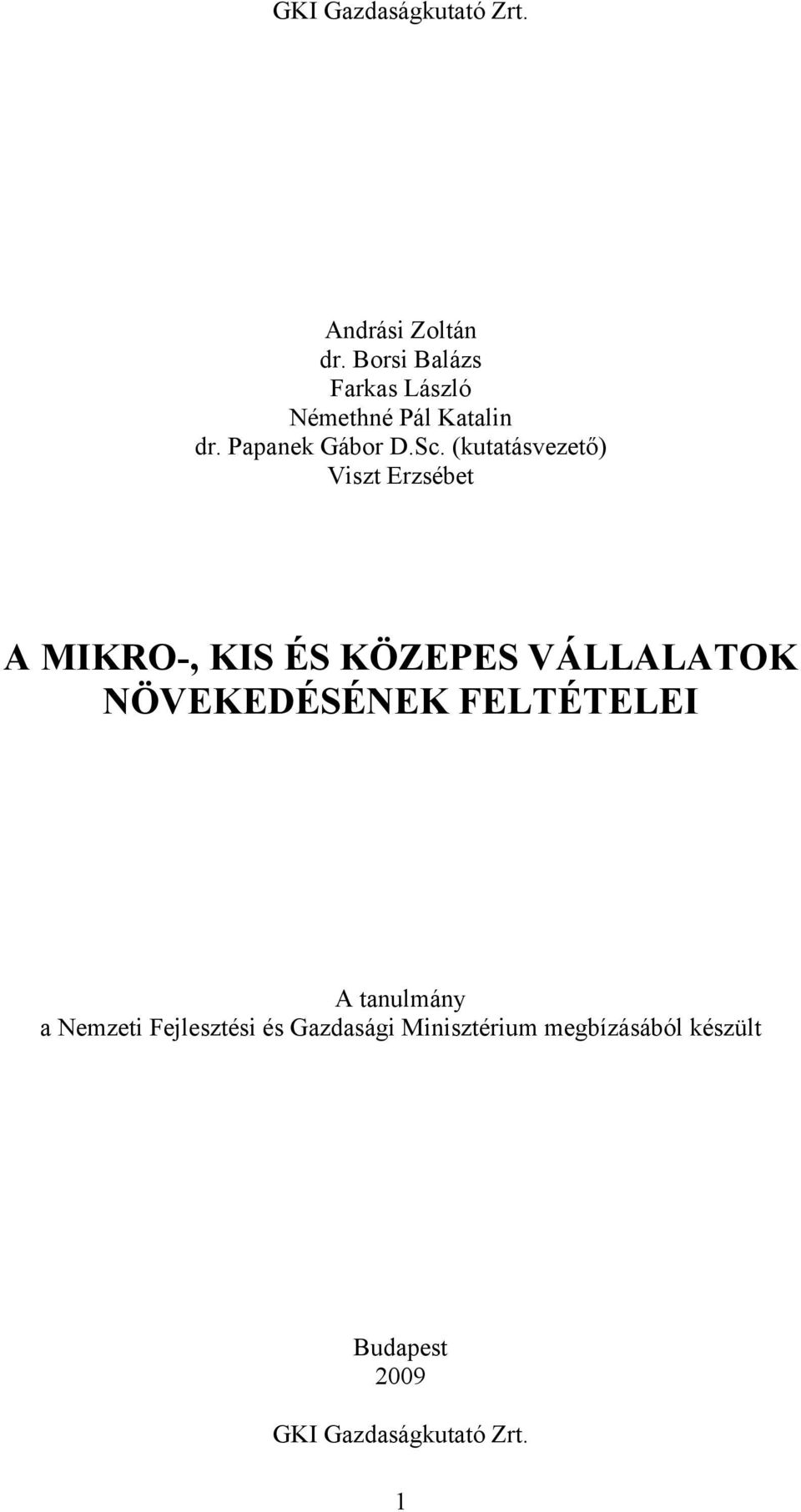 (kutatásvezető) Viszt Erzsébet A MIKRO-, KIS ÉS KÖZEPES VÁLLALATOK NÖVEKEDÉSÉNEK