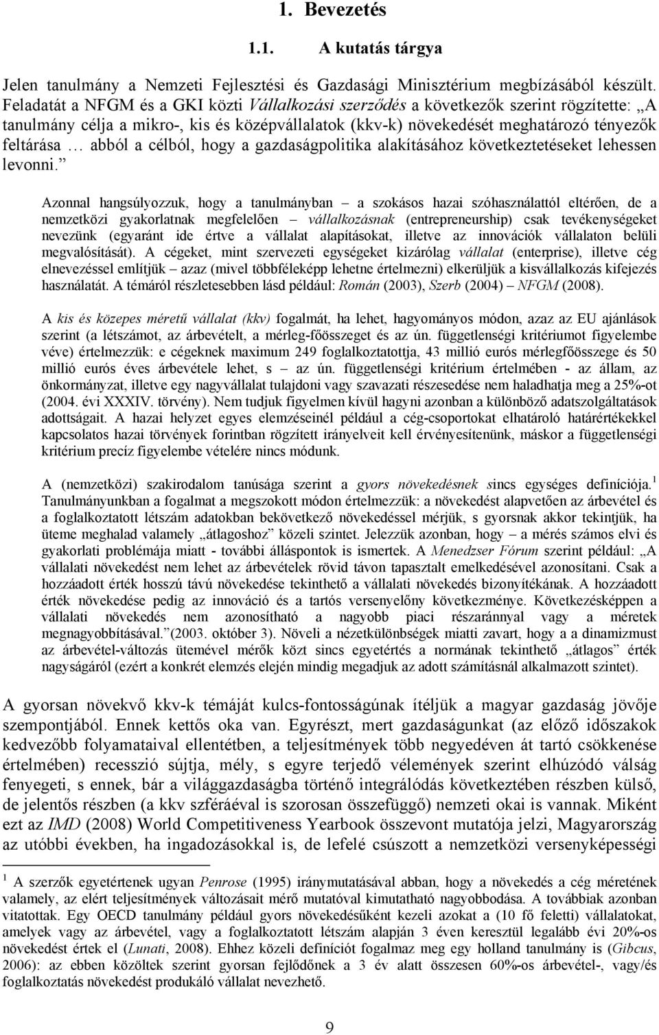 célból, hogy a gazdaságpolitika alakításához következtetéseket lehessen levonni.