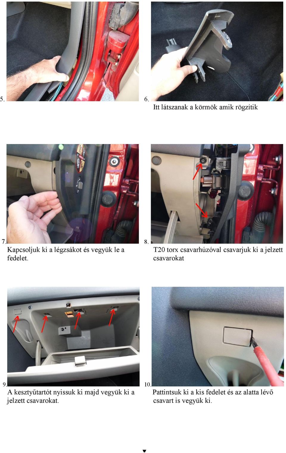 Itt látszanak a körmök amik rögzítik T20 torx csavarhúzóval csavarjuk ki