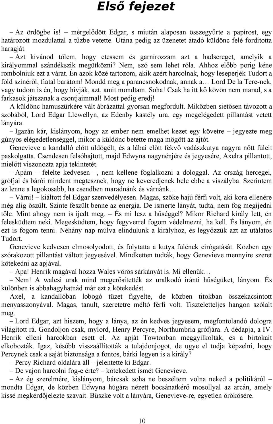 Én azok közé tartozom, akik azért harcolnak, hogy leseperjék Tudort a föld színéről, fiatal barátom!