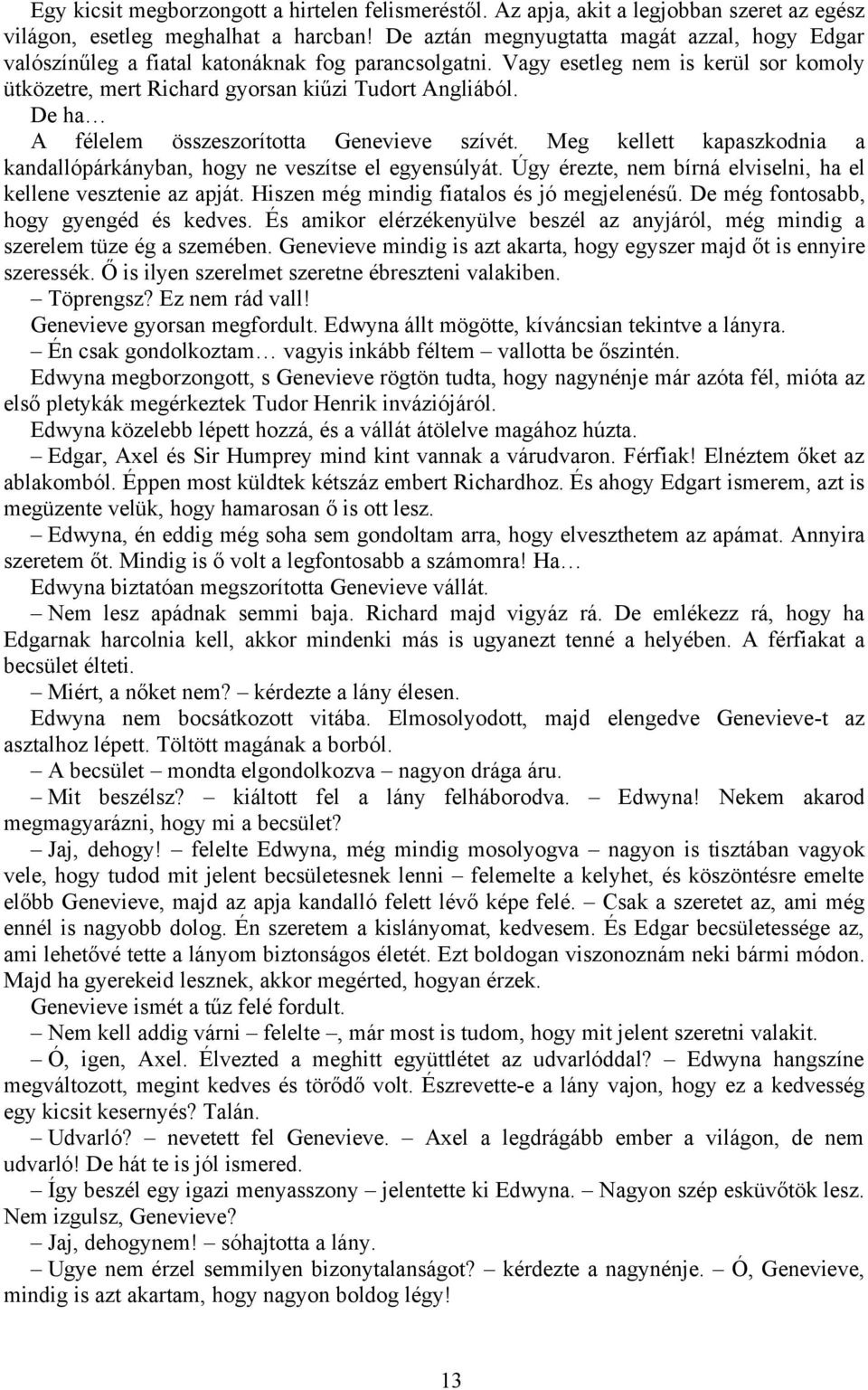 De ha A félelem összeszorította Genevieve szívét. Meg kellett kapaszkodnia a kandallópárkányban, hogy ne veszítse el egyensúlyát. Úgy érezte, nem bírná elviselni, ha el kellene vesztenie az apját.