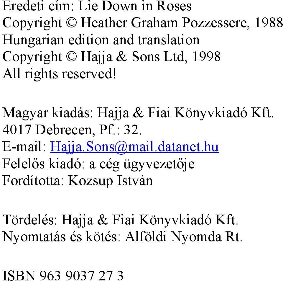 Magyar kiadás: Hajja & Fiai Könyvkiadó Kft. 4017 Debrecen, Pf.: 32. E-mail: Hajja.Sons@mail.datanet.