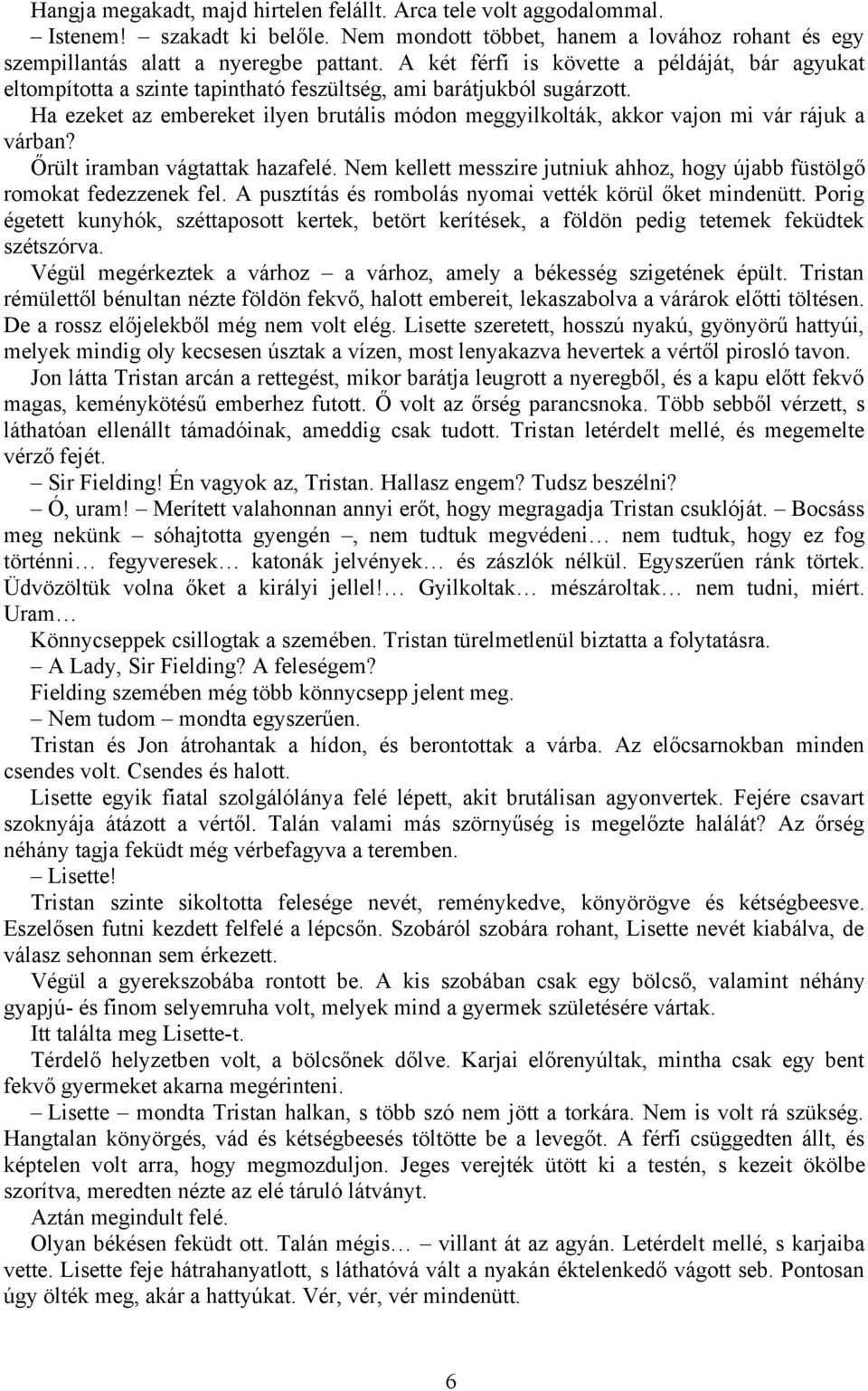 Ha ezeket az embereket ilyen brutális módon meggyilkolták, akkor vajon mi vár rájuk a várban? Őrült iramban vágtattak hazafelé.