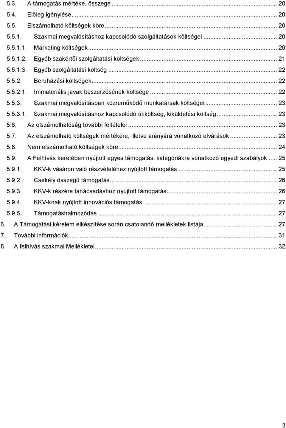 .. 23 5.5.3.1. Szakmai megvalósításhoz kapcsolódó útiköltség, kiküldetési költség... 23 5.6. Az elszámolhatóság további feltételei... 23 5.7.