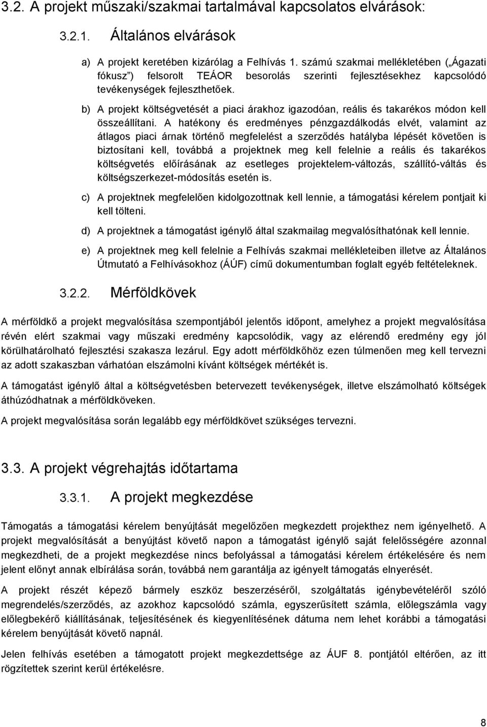 b) A projekt költségvetését a piaci árakhoz igazodóan, reális és takarékos módon kell összeállítani.