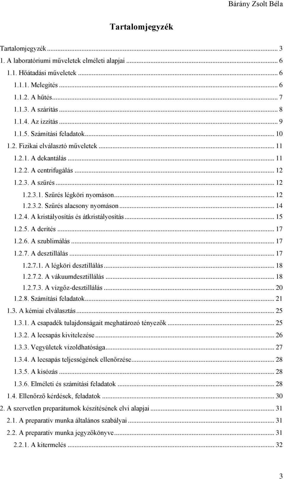 .. 12 1.2.3.2. Szűrés alacsony nyomáson... 14 1.2.4. A kristályosítás és átkristályosítás... 15 1.2.5. A derítés... 17 1.2.6. A szublimálás... 17 1.2.7. A desztillálás... 17 1.2.7.1. A légköri desztillálás.