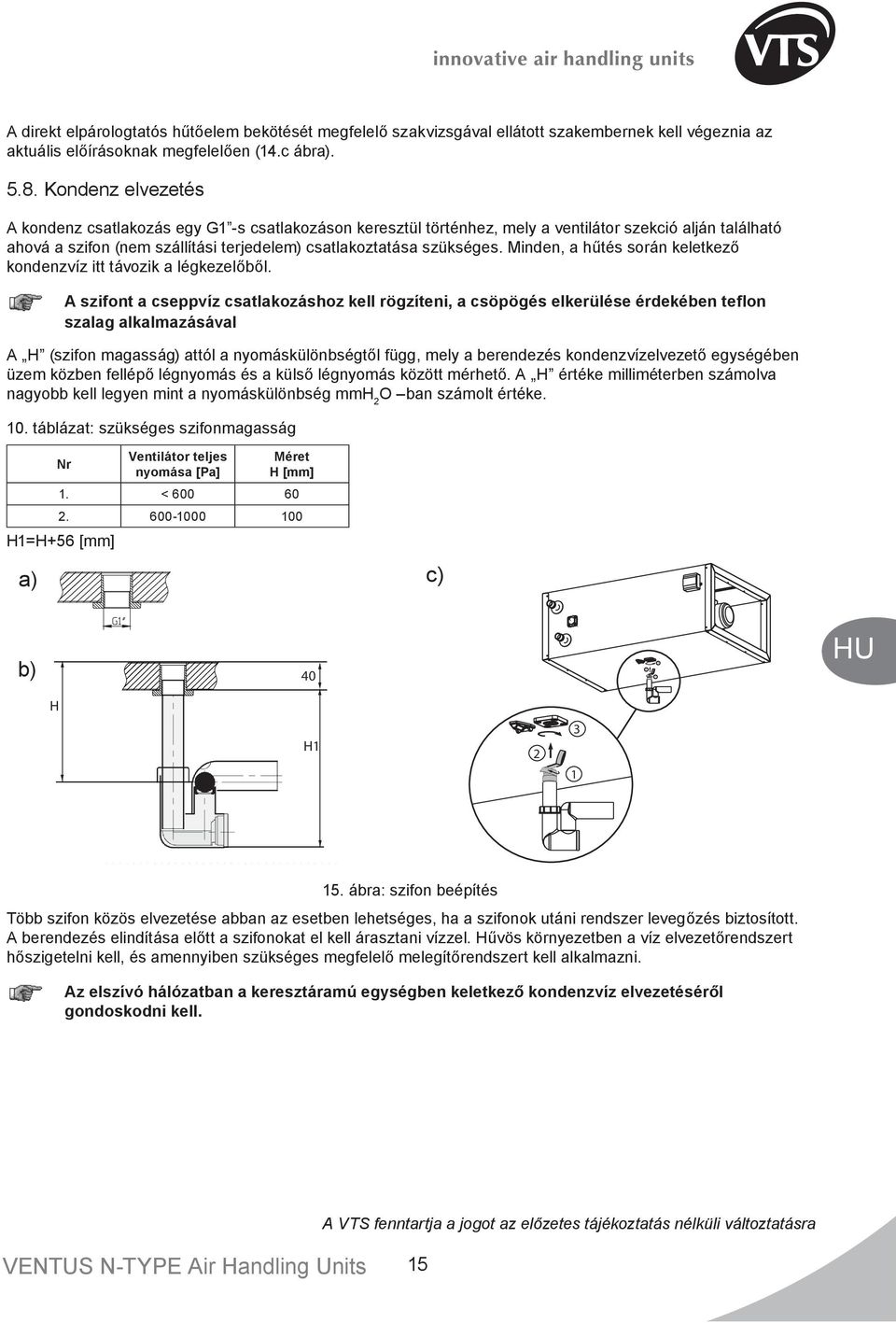 Minden, a hűtés során keletkező kondenzvíz itt távozik a légkezelőből.