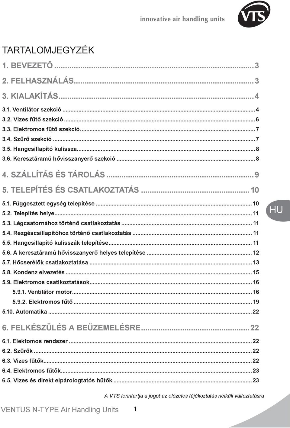 .. 11 5.3. Légcsatornához történő csatlakoztatás... 11 5.4. Rezgéscsillapítóhoz történő csatlakoztatás... 11 5.5. Hangcsillapító kulisszák telepítése... 11 5.6.