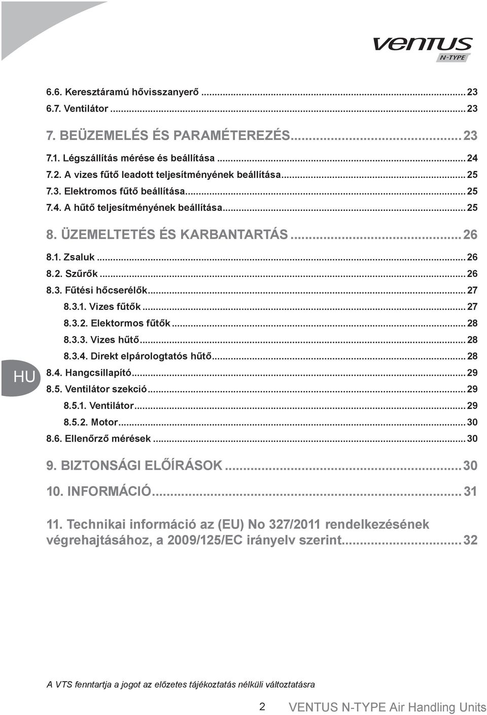 ..27 8.3.2. Elektormos fűtők...28 8.3.3. Vizes hűtő...28 8.3.4. Direkt elpárologtatós hűtő...28 8.4. Hangcsillapító...29 8.5. Ventilátor szekció...29 8.5.1. Ventilátor...29 8.5.2. Motor...30 8.6.