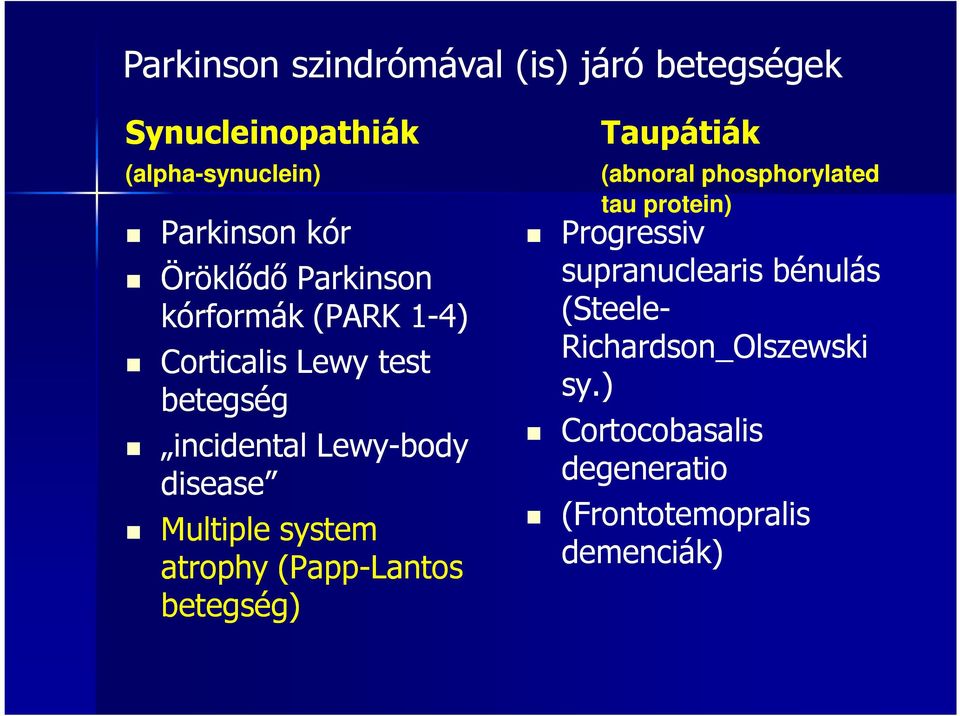 system atrophy (Papp-Lantos betegség) Taupátiák (abnoral phosphorylated tau protein) Progressiv