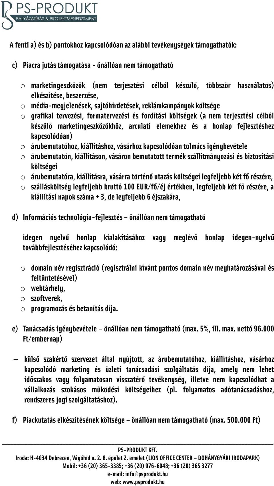 marketingeszközökhöz, arculati elemekhez és a honlap fejlesztéshez kapcsolódóan) o árubemutatóhoz, kiállításhoz, vásárhoz kapcsolódóan tolmács igénybevétele o árubemutatón, kiállításon, vásáron