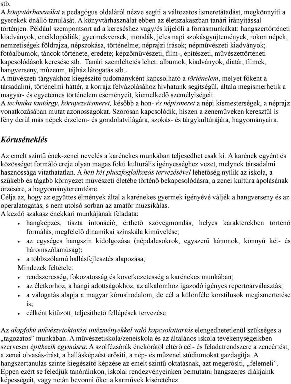 Például szempontsort ad a kereséshez vagy/és kijelöli a forrásmunkákat: hangszertörténeti kiadványok; enciklopédiák; gyermekversek; mondák, jeles napi szokásgyűjtemények, rokon népek, nemzetiségek