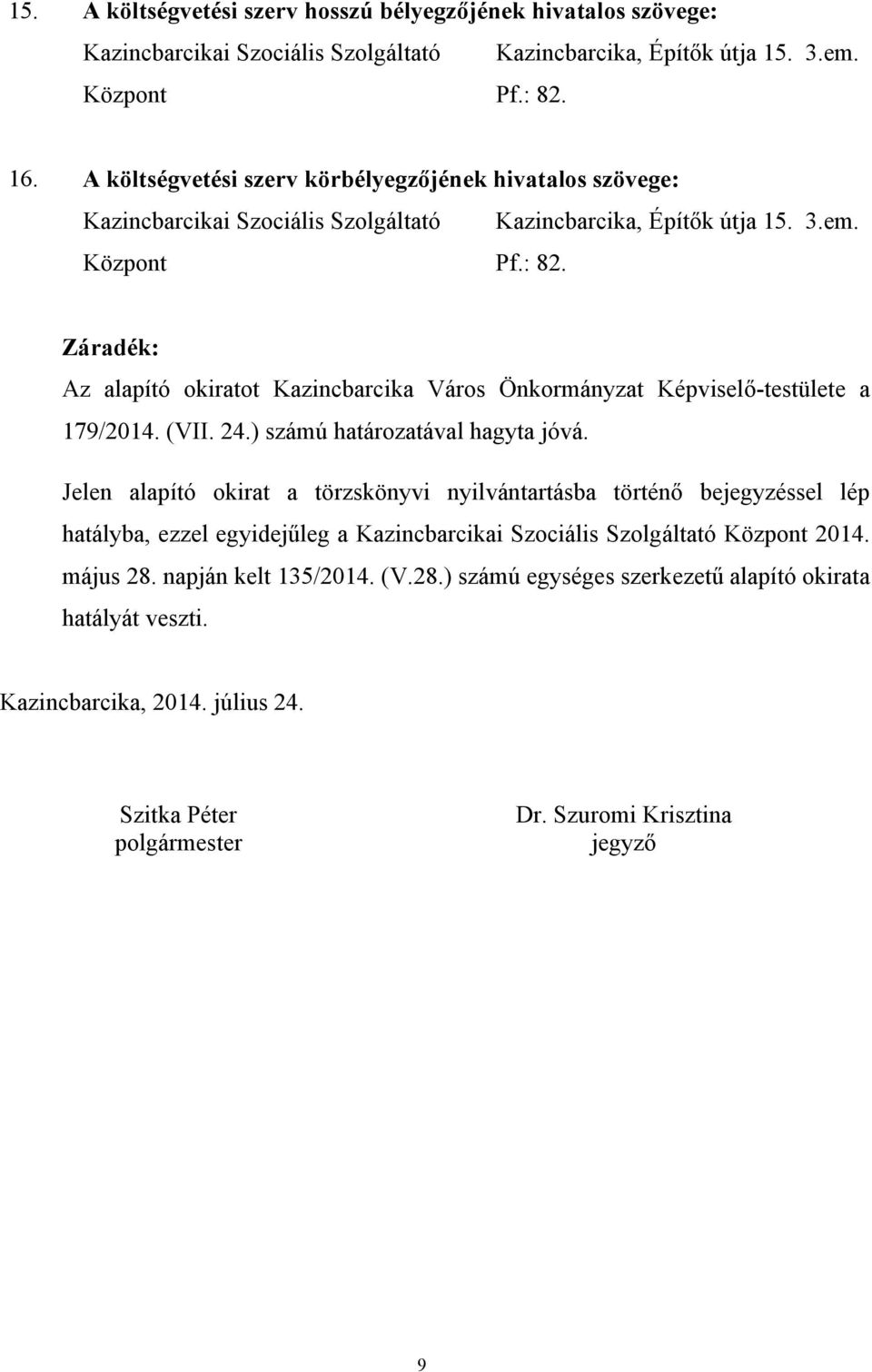 Záradék: Az alapító okiratot Kazincbarcika Város Önkormányzat Képviselő-testülete a 179/2014. (VII. 24.) számú határozatával hagyta jóvá.