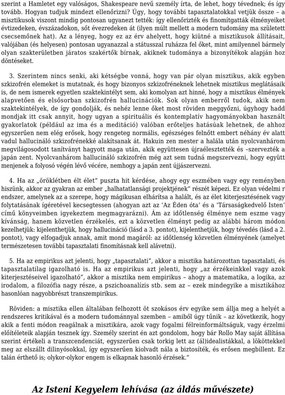 (ilyen múlt mellett a modern tudomány ma született csecsemőnek hat).