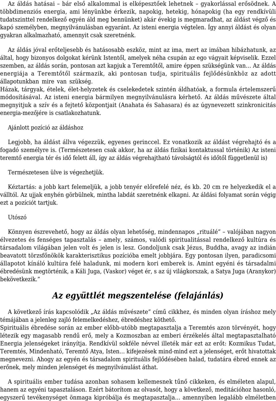 személyben, megnyilvánulásban egyaránt. Az isteni energia végtelen. Így annyi áldást és olyan gyakran alkalmazható, amennyit csak szeretnénk.