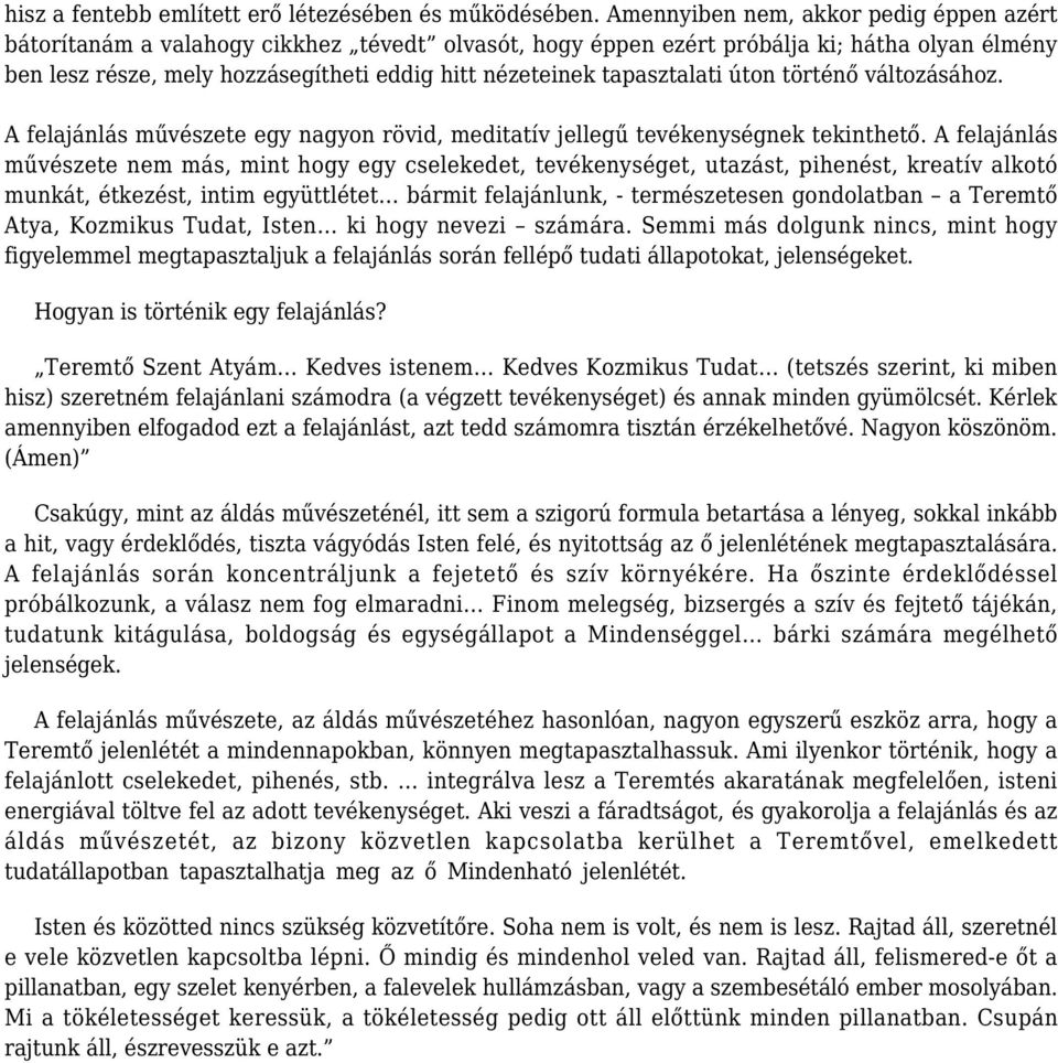 tapasztalati úton történő változásához. A felajánlás művészete egy nagyon rövid, meditatív jellegű tevékenységnek tekinthető.