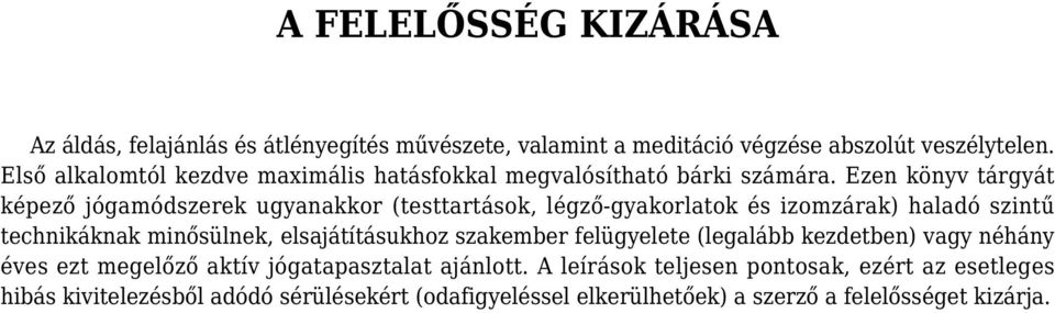 Ezen könyv tárgyát képező jógamódszerek ugyanakkor (testtartások, légző-gyakorlatok és izomzárak) haladó szintű technikáknak minősülnek,