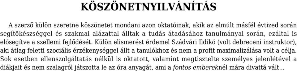 Külön elismerést érdemel Szádvári Ildikó (volt debreceni instruktor), aki átlag feletti szociális érzékenységgel állt a tanulókhoz és nem a profit
