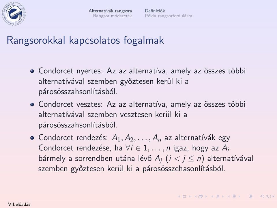 Condorcet vesztes: Az az alternatíva, amely az összes többi alternatívával szemben vesztesen kerül ki a párosösszahsonĺıtásból.