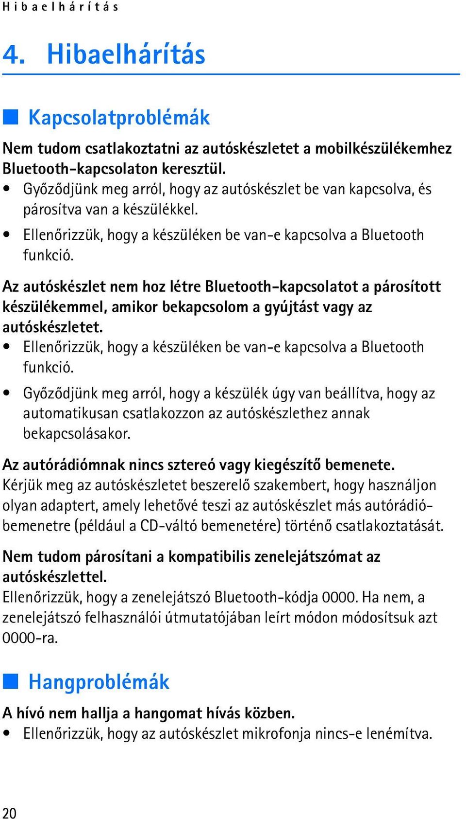 Az autóskészlet nem hoz létre Bluetooth-kapcsolatot a párosított készülékemmel, amikor bekapcsolom a gyújtást vagy az autóskészletet.