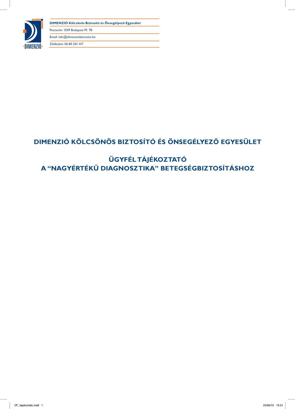 hu Zöldszám: 06 80 201 417 DIMENZIÓ KÖLCSÖNÖS BIZTOSÍTÓ ÉS ÖNSEGÉLYEZŐ