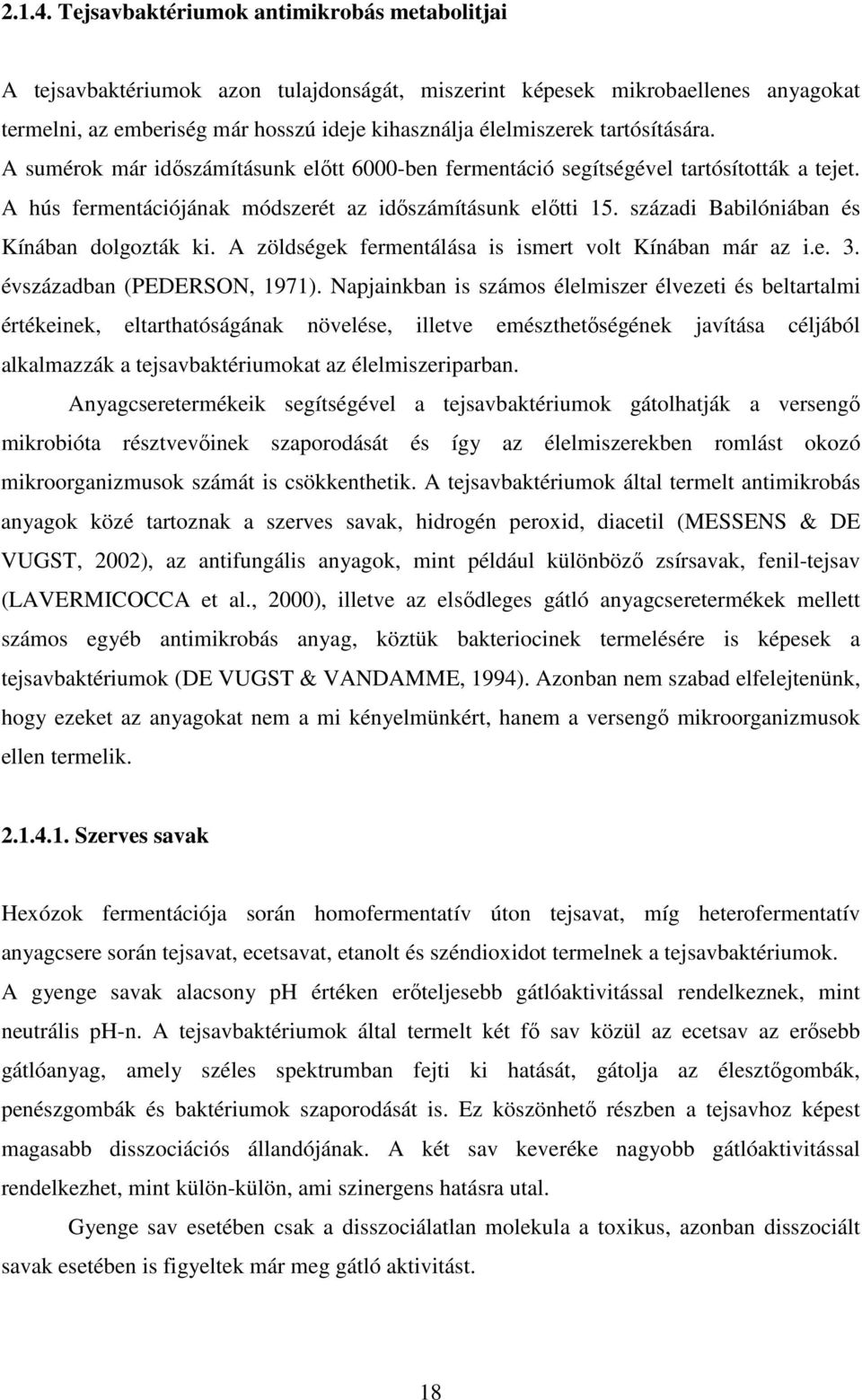 tartósítására. A sumérok már idıszámításunk elıtt 6000-ben fermentáció segítségével tartósították a tejet. A hús fermentációjának módszerét az idıszámításunk elıtti 15.