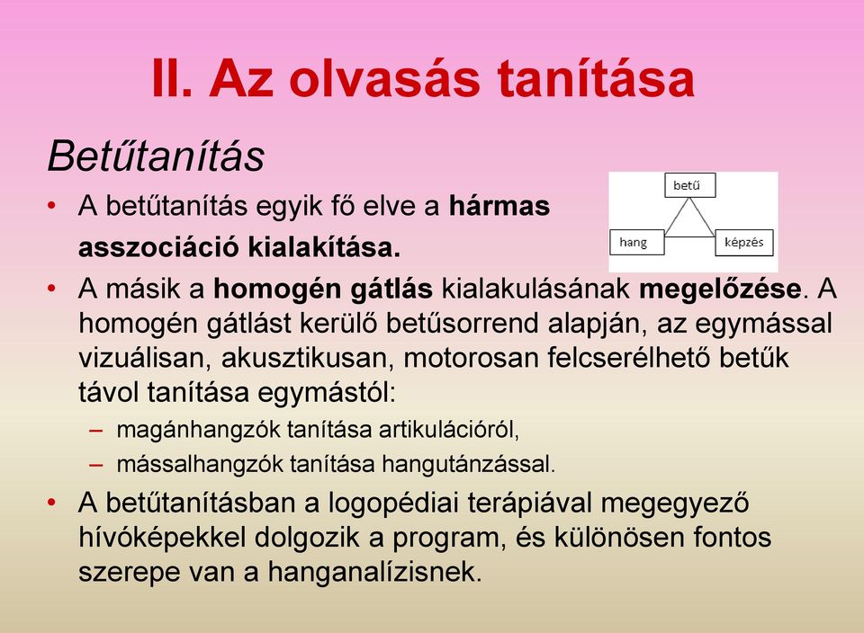 A homogén gátlást kerülő betűsorrend alapján, az egymással vizuálisan, akusztikusan, motorosan felcserélhető betűk távol