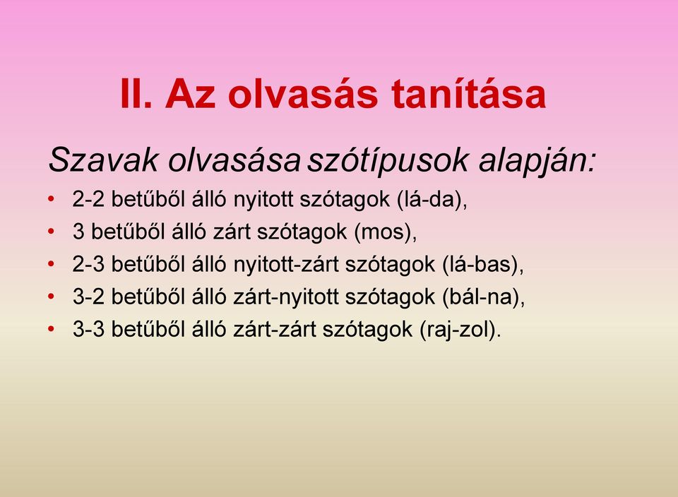 (mos), 2-3 betűből álló nyitott-zárt szótagok (lá-bas), 3-2 betűből