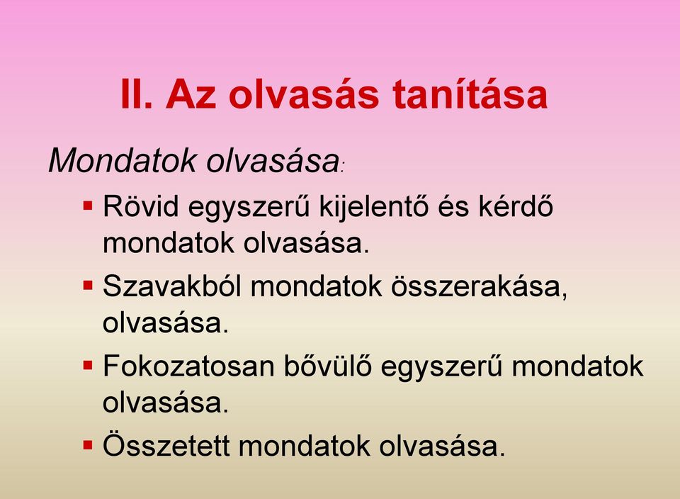 Szavakból mondatok összerakása, olvasása.