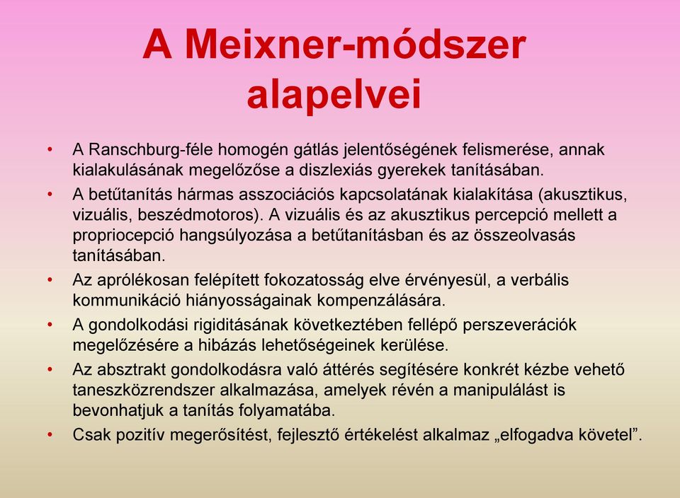 A vizuális és az akusztikus percepció mellett a propriocepció hangsúlyozása a betűtanításban és az összeolvasás tanításában.