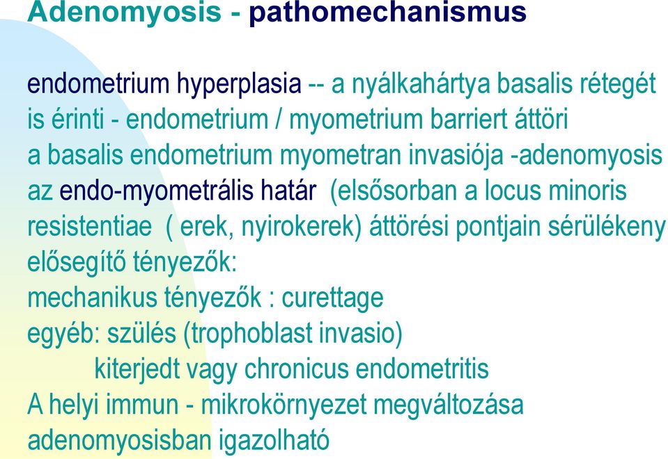 resistentiae ( erek, nyirokerek) áttörési pontjain sérülékeny elősegítő tényezők: mechanikus tényezők : curettage egyéb: