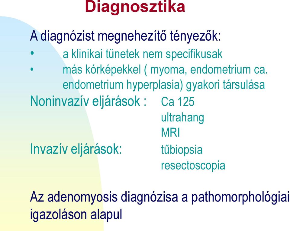 endometrium hyperplasia) gyakori társulása Noninvazív eljárások : Ca 125