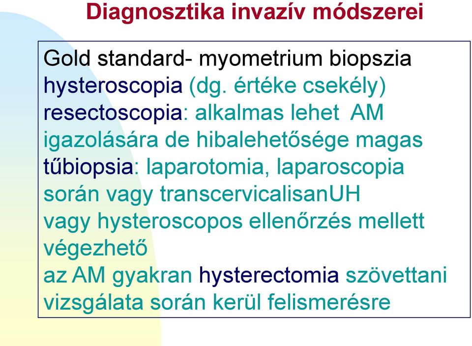 tűbiopsia: laparotomia, laparoscopia során vagy transcervicalisanuh vagy hysteroscopos