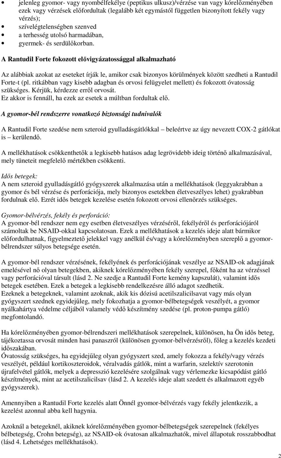 A Rantudil Forte fokozott elıvigyázatossággal alkalmazható Az alábbiak azokat az eseteket írják le, amikor csak bizonyos körülmények között szedheti a Rantudil Forte-t (pl.