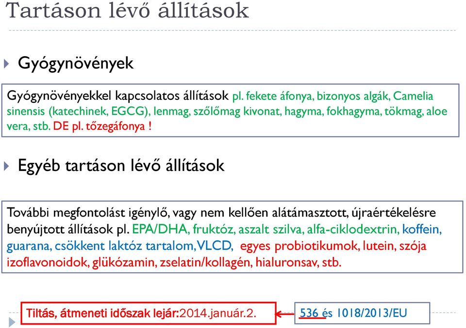 Egyéb tartáson lévő állítások További megfontolást igénylő, vagy nem kellően alátámasztott, újraértékelésre benyújtott állítások pl.