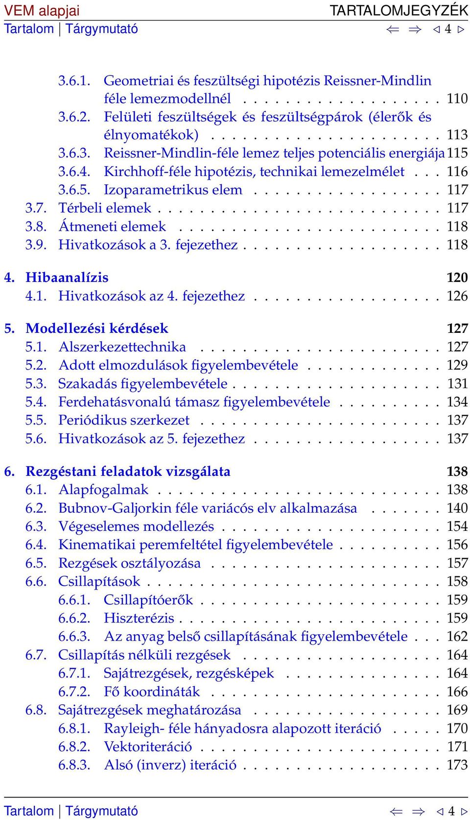 .......................... 117 3.8. Átmeneti elemek......................... 118 3.9. Hivatkozások a 3. fejezethez................... 118 4. Hibaanalízis 10 4.1. Hivatkozások az 4. fejezethez.................. 16 5.