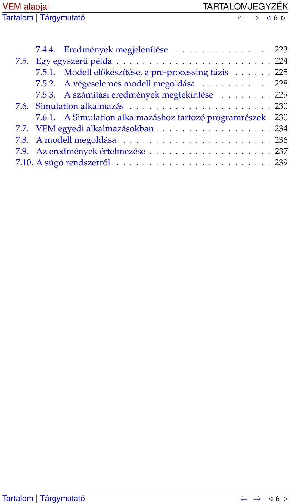 6. Simulation alkalmazás...................... 30 7.6.1. A Simulation alkalmazáshoz tartozó programrészek 30 7.7. VEM egyedi alkalmazásokban.................. 34 7.