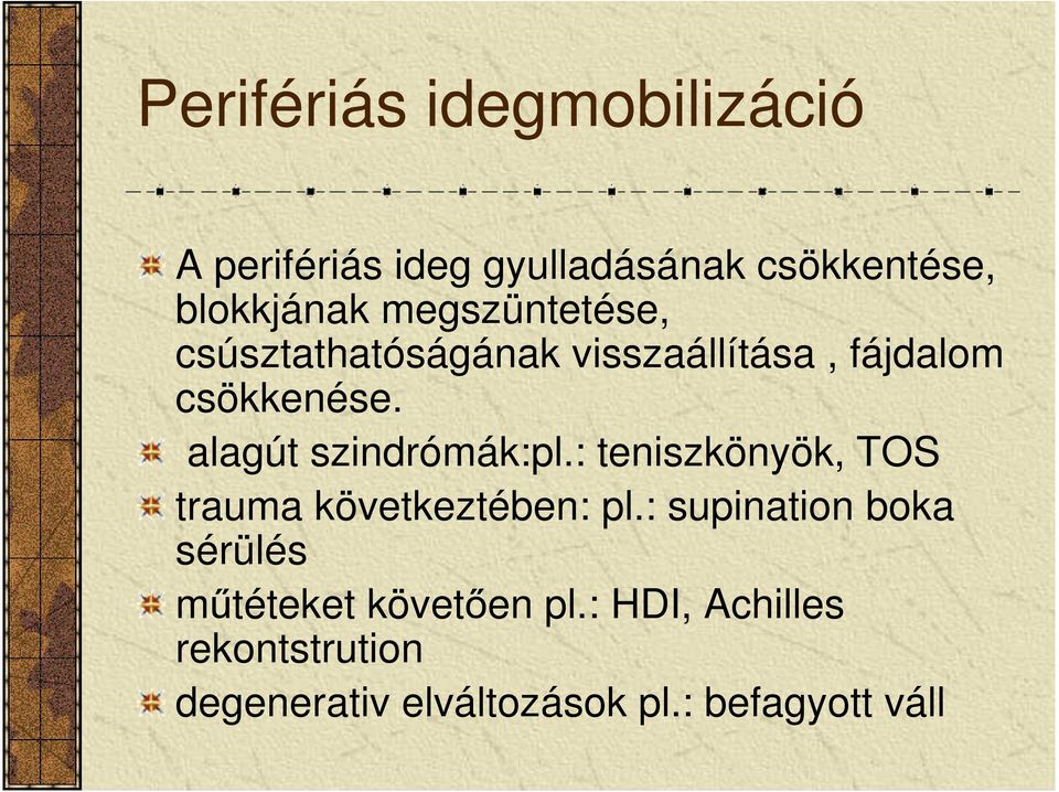 alagút szindrómák:pl.: teniszkönyök, TOS trauma következtében: pl.